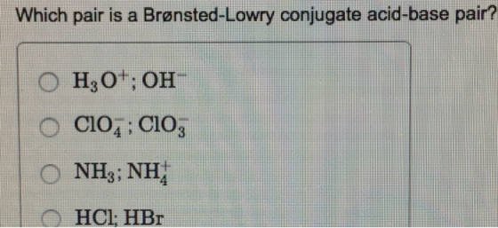Which pair is a Bronsted-Lowry conjugate acid-base pair? Hao OH Cio Cio Co NH3: NH O HCl HBr