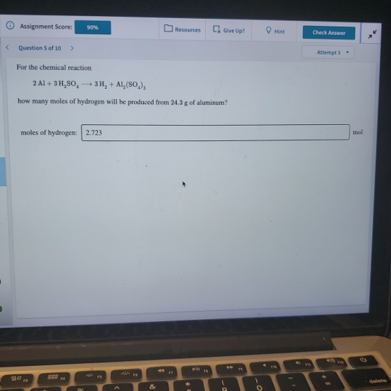 Assignment Score: 90% Resources [ Give Up? Hint Check Answer Question 5 of 10 > Attempt 3 For the chemical reaction 2 A1 + 3H
