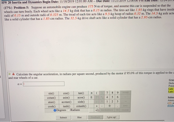 HW 20 Inertia and Dynamics Begin Date: 11/18/2019 12:01:00 AM -- Due Date: 11/21/2017 12:00:00 PM EU ave: 12/ 2 0 (17%) Probl