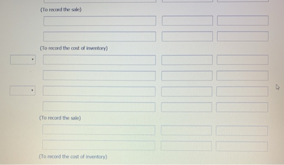 (To record the sale) (To record the cost of inventory) (To record the sale) (To record the cost of inventory)