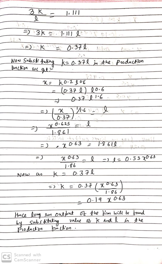 3K- 1, | 3) 3% 3, 1.111 lis) Dia (a) K e 0.37€ Libre Now substituting k= 0.37 l in the fins production function ac qut x= k0
