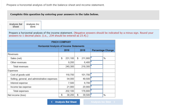 Prepare a horizontal analysis of both the balance sheet and income statement. Complete this question by entering your answers