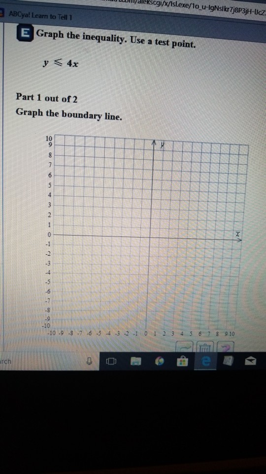 llekscgi//slexe/1o u-lgNslkr 7j8P3jH-UcZ ABCya! Learm to Tell 1 Graph the inequality. Use a test point. Part 1 out of 2 Graph the boundary line. 10 10 10 -9 8 -7 -6 3 4 3 2 1 0 1 2 3 45 67 8 910 rch