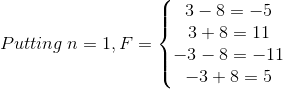 Putting\: n=1, F=\left\{\begin{matrix} 3-8=-5\\ 3+8=11\\ -3-8=-11\\ -3+8=5 \end{matrix}\right.