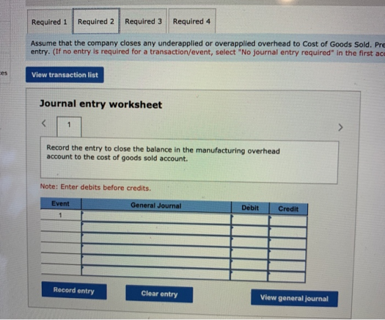 Required 1 Required 2 Required 3 Required 4 Assume that the company closes any underapplied or overapplied overhead to Cost o