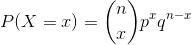 P(X = x) = \binom{n}{x} p^x q^{n-x}