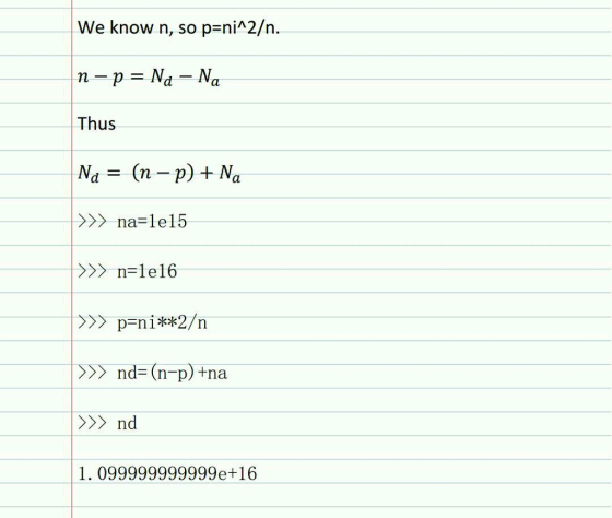 We know n, so p-nin2/n. Thus >>> na= 1 e 15 >>> n=1e16 p-ni**2/n >>> nd-(n-p)+na >>> nd 1. 099999999999e+16
