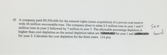 d) se A company paid $9,500,000 for the mineral rights (mine acquisition) of a proven coal reserve with 36 million recoverabl