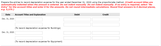 Prepare the entries to record depreciation expense for the year ended December 31, 2020 using the proportionate method. (Cred