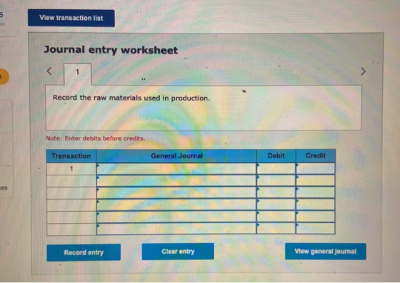 View transaction list Journal entry worksheet < Record the raw materials used in production. Note: Enter debits before credit