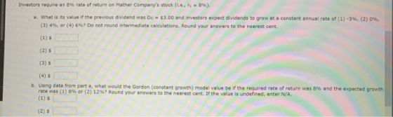 Investors require an 3% rate of return on Mather Companys stock (lets - 8%). 3. What is its value if the previous dividend w