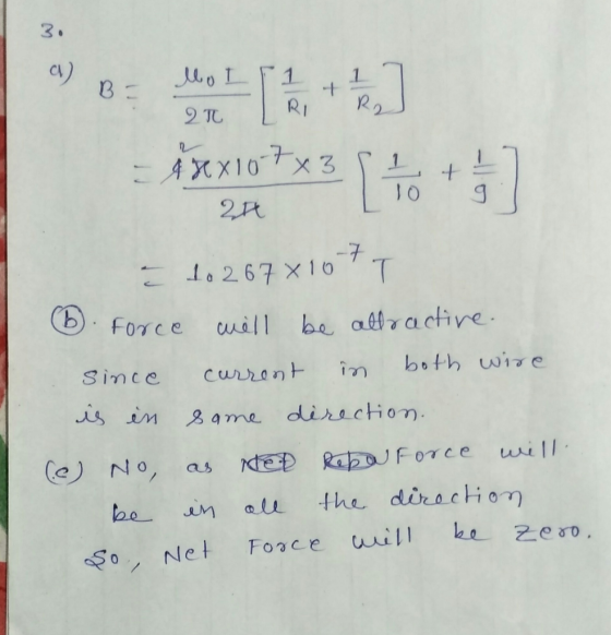 2T RI = 4 x X10-7x31 +!] 20 10 g E to 267x1077 3. Force will be attractive. since current in both wire i in same direction. @