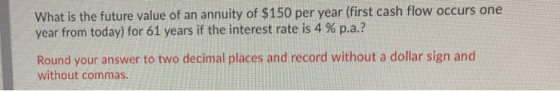 What is the future value of an annuity of $150 per year (first cash flow occurs one year from today) for 61 years if the inte