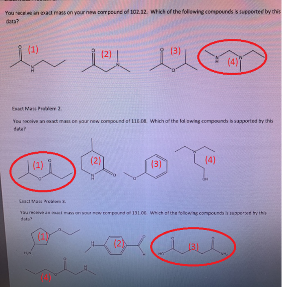 You receive an exact mass on your new compound of 102.12. Which of the following compounds is supported by this data? (3) Exa