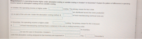 Requirement 3. Is operating income higher under absorption costing or variable costing in October in November? Explain the pa