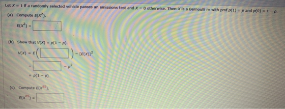 Let X = 1 if a randomly selected vehicle passes an emissions test and X = 0 otherwise. Then X is a Bernoulli rv with pmf p(1)