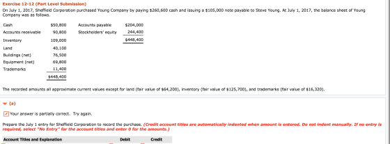 Exercise 12-12 (Part Level Submission) On July 1, 2017, Sheffield Corporation purchased Young Company by paying $260,600 cash