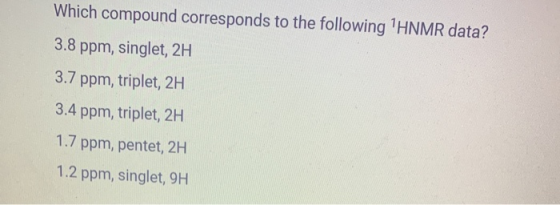 Which compound corresponds to the following HNMR data? 3.8 ppm, singlet, 2H 3.7 ppm, triplet, 2H 3.4 ppm, triplet, 2H 1.7 pp
