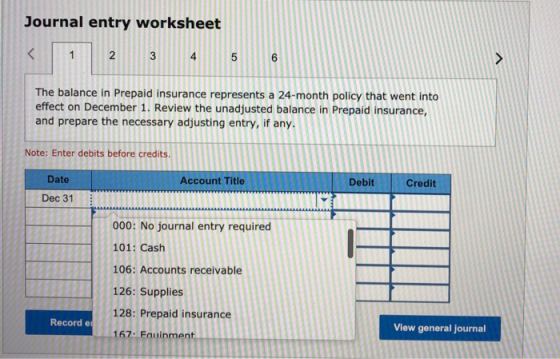 Journal entry worksheet 1 2 2 3 4 5 6 > The balance in Prepaid insurance represents a 24-month policy that went into effect o