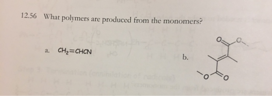 12.56 What polymers are produced from the monomers: CH,-CHCN b. a.