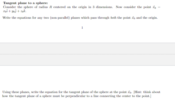 Tangent plane to a sphere: Consider the sphere of radius R centered on the origin in 3 dimensions. Now consider the point o =