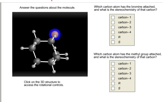 Answer the questions about the molecule. Which carbon atom has the bromine attached, and what is the stereochemistry of that