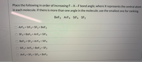 Place the following in order of increasing F-X-F bond angle, where X represents the central atom in each molecule. If there i