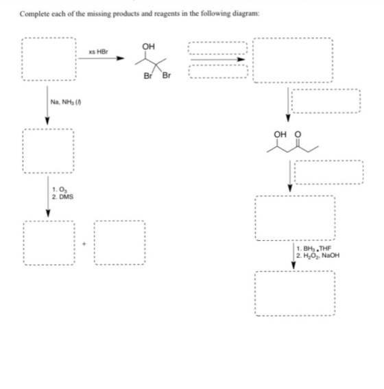 Complete each of the missing products and reagents in the following diagram: OH : xS HBr Na, NH3 (り OH O 1.0 2. DMS 1. BHs THF 2. H202, NaOH