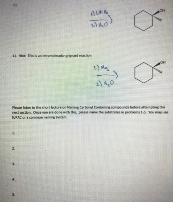 1) LAH Ý 2) H₂O 11. Hint: This is an intramolecular grignard reaction Ý Please listen to the short lecture on Naming Carbonyl