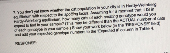 7. You dont yet know whether the cat population in your city is in Hardy-Weinberg equilibrium with respect to the spotting l