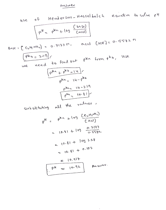 nswer equatim to solve pH use of Henderson - Hasselbalch pl_ pka + log (base) Cacid] Che] =0.5582 M from pko, use Base - [ Ca