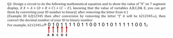 Q2: Design a circuit to do the following mathematical equation and to show the value of X on 7 segment display, if X = A +