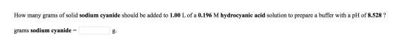How many grams of solid sodium cyanide should be added to 1.00 L of a 0.196 M hydrocyanic acid solution to prepare a buffer w