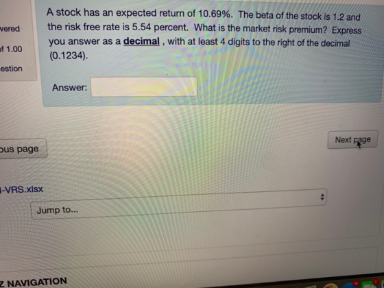 A stock has an expected return of 10.69%. The beta of the stock is 1.2 and the risk free rate is 5.54 percent. What is the ma