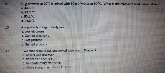 15. 50 g of water at 20°C is mixed with 80 g of water at 60C. What is the mixtures final temperature? a. 44.6 °C b. 83.2 °C