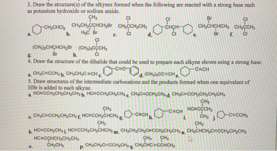 3. Draw the structure(s) of the alkynes formed when the following are reacted with a strong base such as potassium hydroxide
