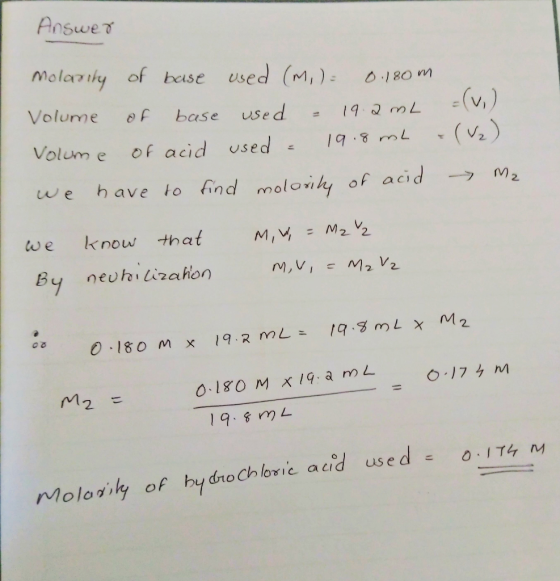 Answer Molarity of base used (MI)= 0.180 m Volume of base used - 19.2 mL Volume of acid used = 19.8 ml we have to find molari