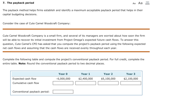 7. The payback period Aa Aa E The payback method helps firms establish and identify a maximum acceptable payback period that