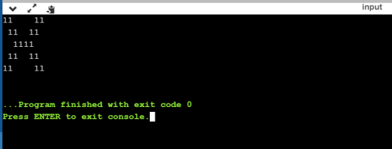 9 input 11 11 11 11 1111 11 11 11 11 ... Program finished with exit code 0 Press ENTER to exit console. I