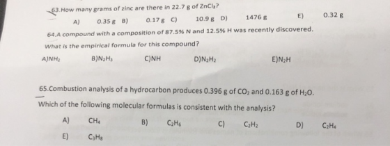 0.328 63. How many grams of zinc are there in 22.7 g of ZnCl2? A) 0.35 € B) 0.178 C 10.9 g D) 1476 g E) 64. A compound with a