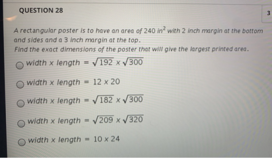 QUESTION 28 3 A rectangular poster is to have an area of 240 in with 2 inch margin at the bottom and sides and a 3 inch margi