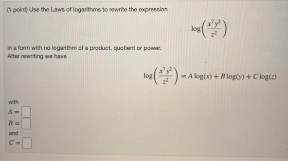(1 point) Use the Laws of logarithms to rewrite the expression in a form with no logarithm of a product, quotient or power. A