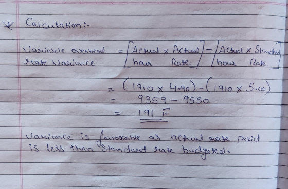 Calculation :- Variable overhead Mate Jawance - Actual & I hour Actual/-/Actual x Stancked Rate / hour Rate (1910 x 4.90) -(1
