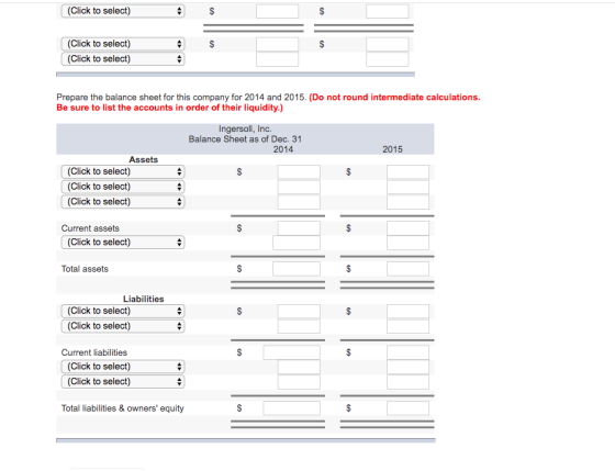 (Click to select) (Click to select) (Click to select) Prepare the balance sheet for this company for 2014 and 2015. (Do not r