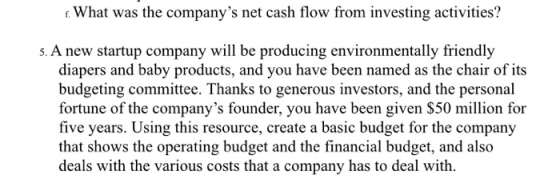 1. What was the companys net cash flow from investing activities? 5. A new startup company will be producing environmentally