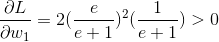 \frac{\partial L}{\partial w_1}= 2(\frac{e}{e+1})^{2}(\frac{1}{e+1}) > 0