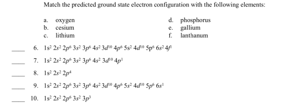 Match the predicted ground state electron configuration with the following elements: a. oxygen b. cesium c. lithium e. d. pho