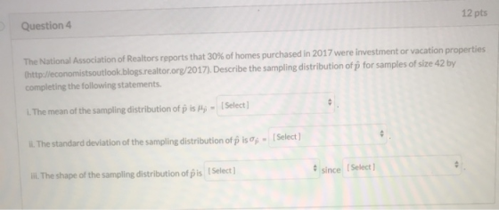 12 pts Question 4 The National Association of Realtors reports that 30% of homes purchased in 2017 were investment or vacatio