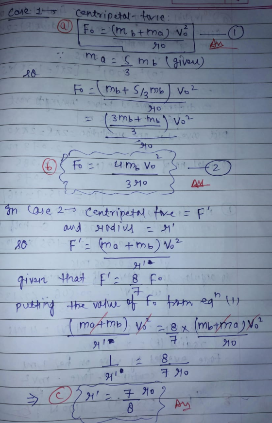 Case 1-5 @ eo centripetal force o For (m br mal vo - 70 Au. mas mb (given) 3 Fo=\mbt 5/2 mb) Vo² 90b = (3mb+ mb ] Vo² 3 - tha