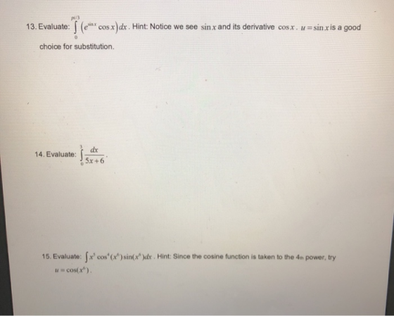 13. Evaluate: (emcos x dx. Hint: Notice we see sin x and its derivative cosx. u=sin x is a good choice for substitution. 14.
